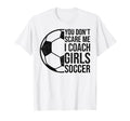 Coaches Gift You Dont Scare Me I Coach T-Shirt - Novelty Apparel Men Women - T-Shirt, Sweatshirt, Hoodie