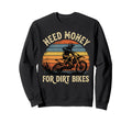 Need Money Dirt Bikes Motocross Sweatshirt - Custom Art Print Men Women - T-Shirt, Sweatshirt, Hoodie