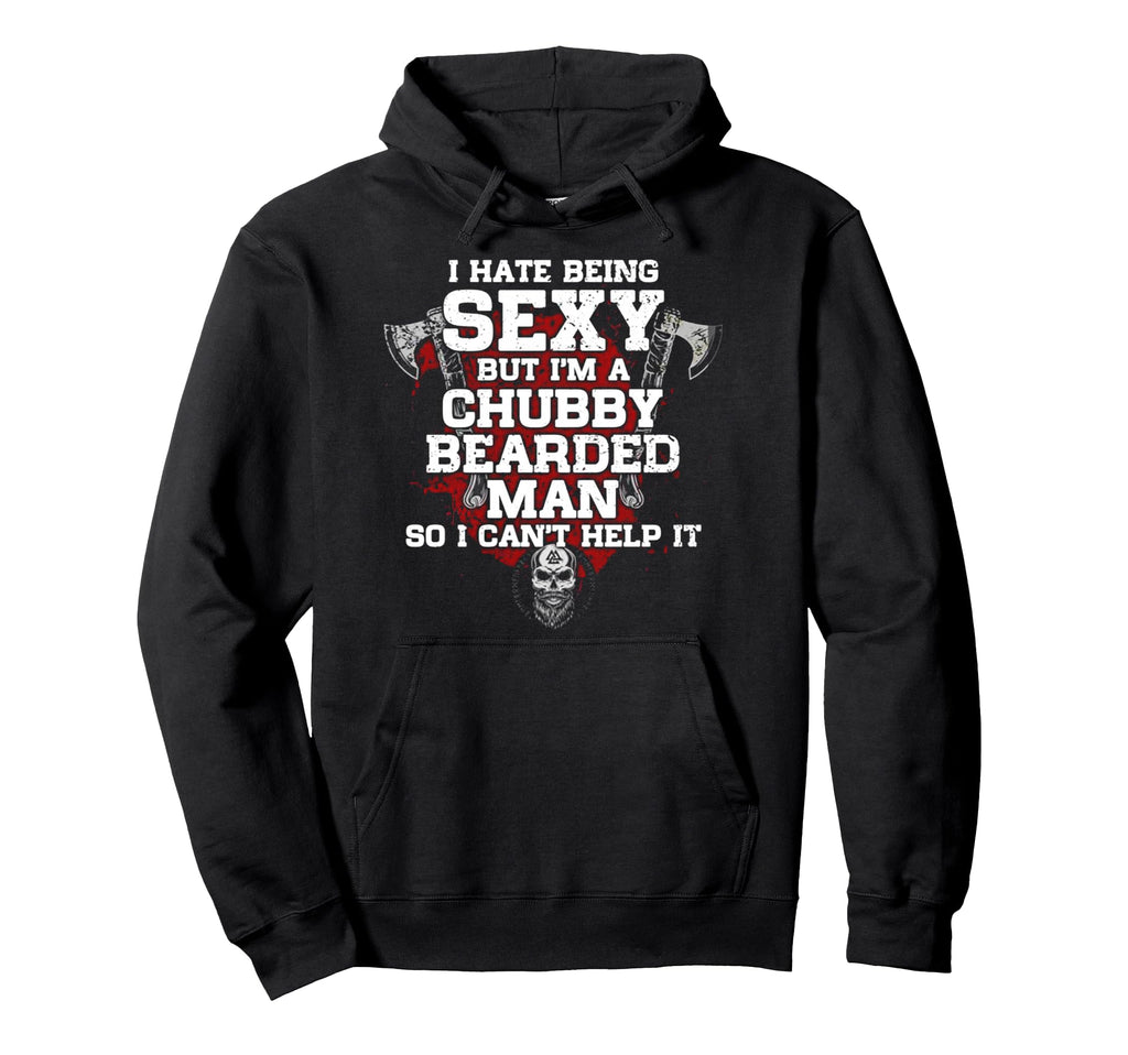 I Hate Being Sexy But Im Chubby Bearded Hoodie - Streetwear Style Men Women - T-Shirt, Sweatshirt, Hoodie