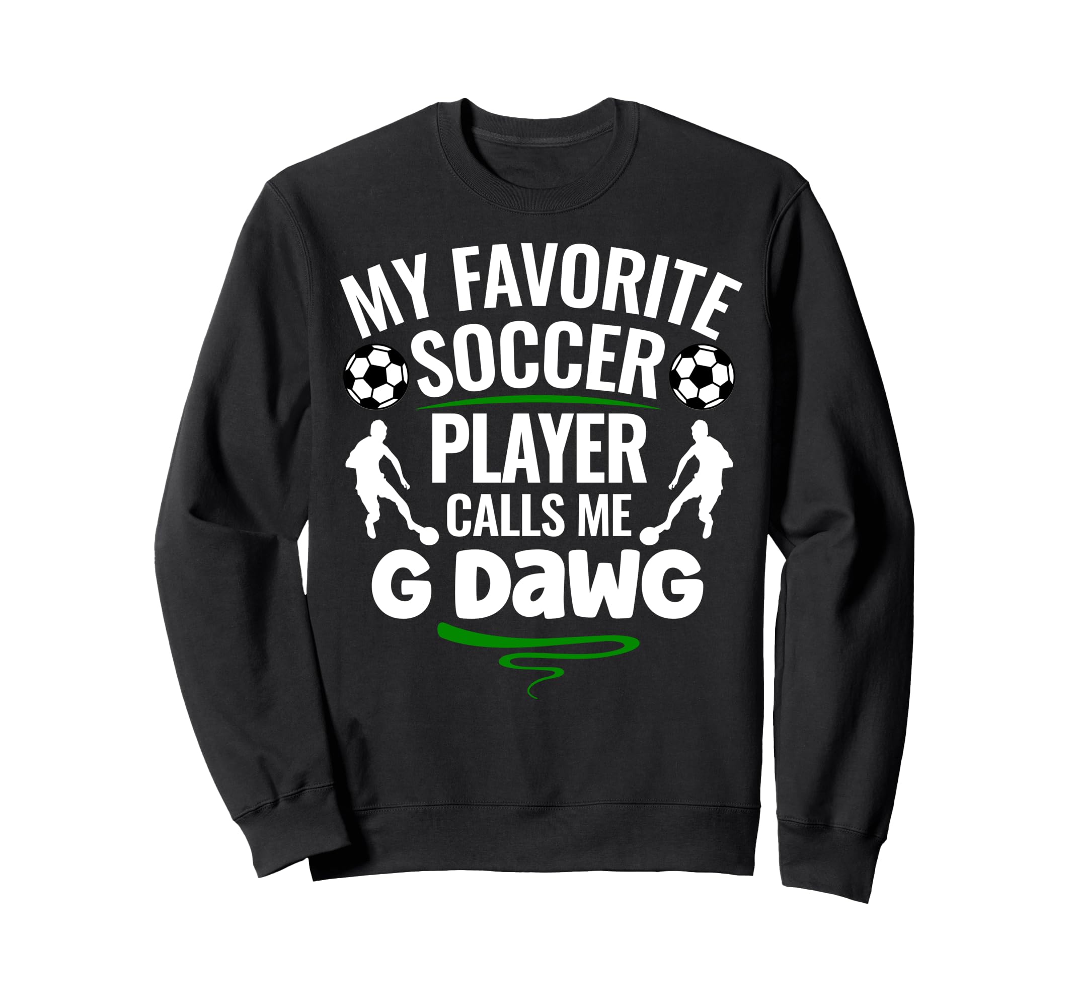 My Favorite Soccer Player Calls Me G Sweatshirt - Novelty Apparel Unisex - T-Shirt, Sweatshirt, Hoodie