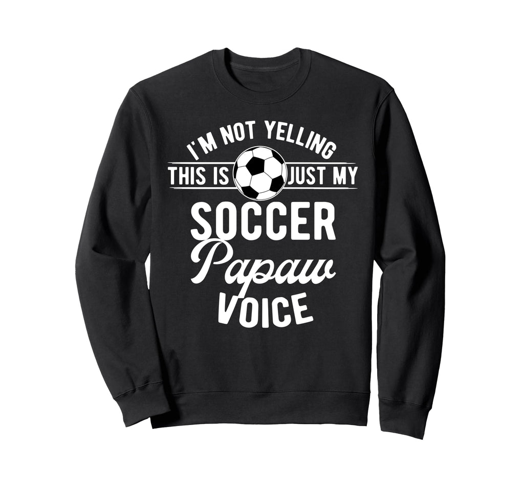 My Soccer Papaw Voice Papaw Sweatshirt - Fun Novelty Design Men Women - T-Shirt, Sweatshirt, Hoodie