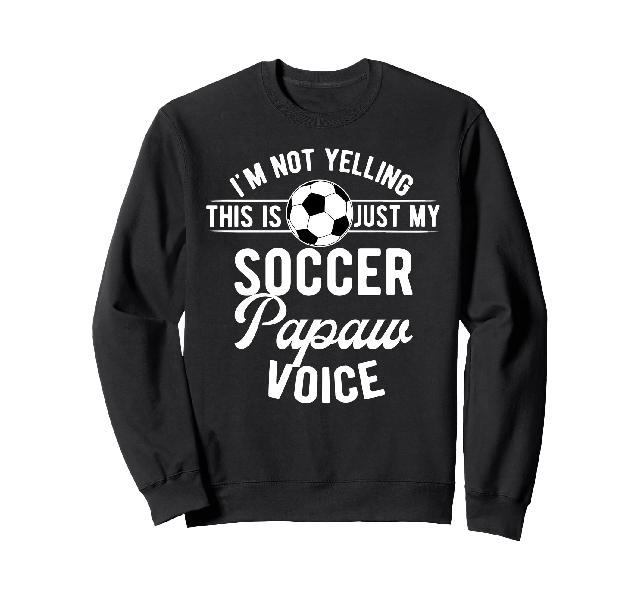 My Soccer Papaw Voice Papaw Sweatshirt - Fun Novelty Design Men Women - T-Shirt, Sweatshirt, Hoodie