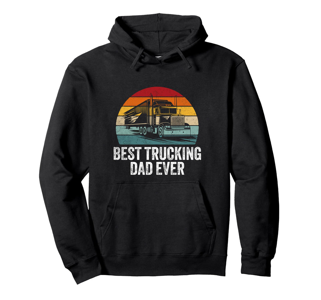 Best Trucking Dad Ever Big Rig Trailer Hoodie - Unique Graphic Unisex - T-Shirt, Sweatshirt, Hoodie