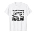 I Never Dreamed Id Grow Up To Be Sexy T-Shirt - Unique Graphic Unisex - T-Shirt, Sweatshirt, Hoodie
