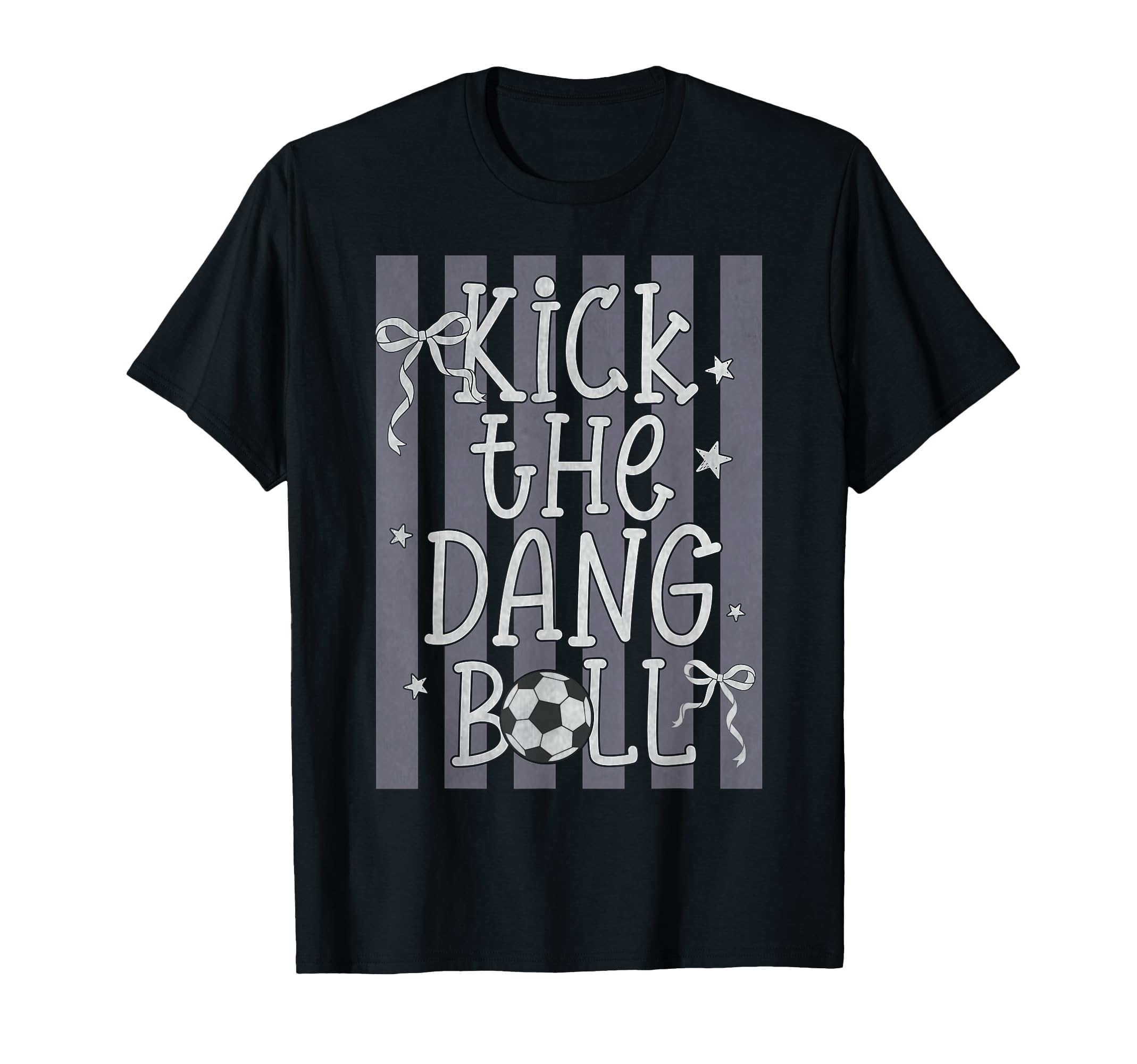 Kick Dang Ball Funny Soccer Game Day T-Shirt - Novelty Apparel Men Women - T-Shirt, Sweatshirt, Hoodie