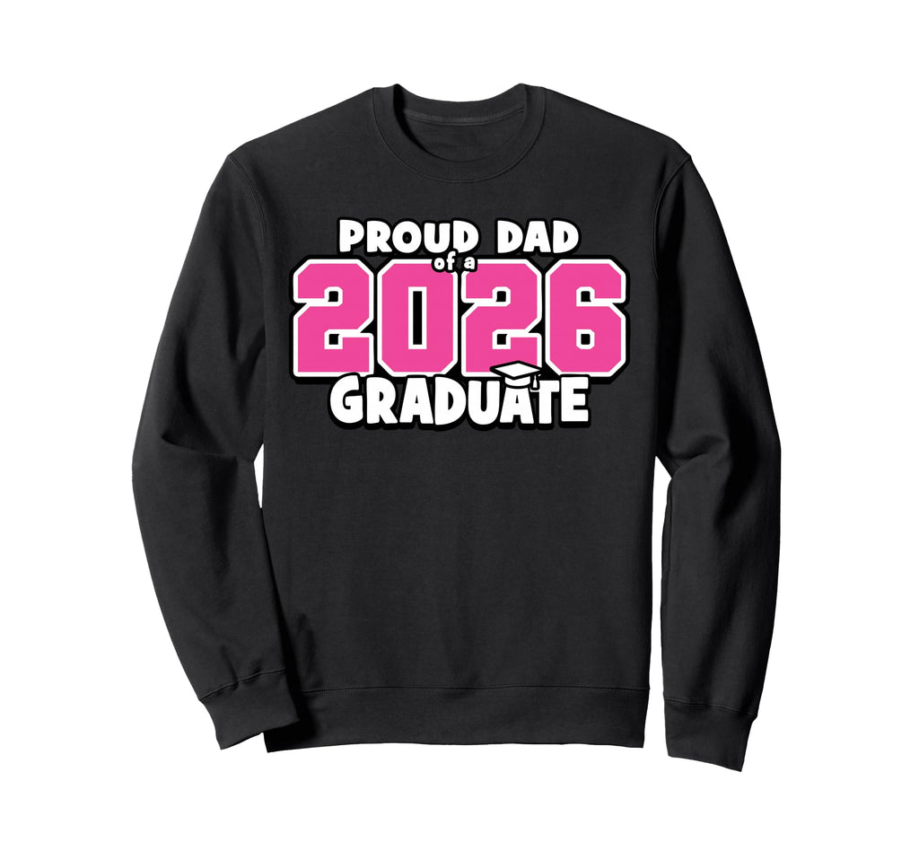 Proud Dad 2026 Graduate Matching Sweatshirt - Fun Novelty Design Unisex - T-Shirt, Sweatshirt, Hoodie
