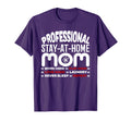 Mom Life Professional Stay Home Mom T-Shirt - Fun Novelty Design Men Women - T-Shirt, Sweatshirt, Hoodie