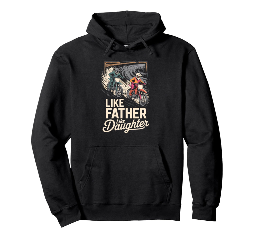 Like Father Like Daughter Dirt Bike Hoodie - Trendy Graphic Men Women - T-Shirt, Sweatshirt, Hoodie