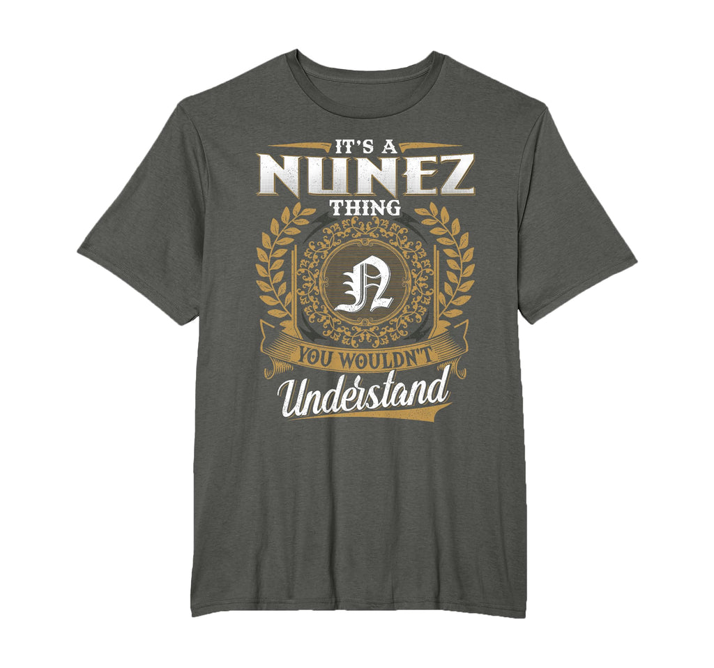 Its Nunez Thing You Wouldnt Understand T-Shirt - Fun Novelty Design Unisex - T-Shirt, Sweatshirt, Hoodie