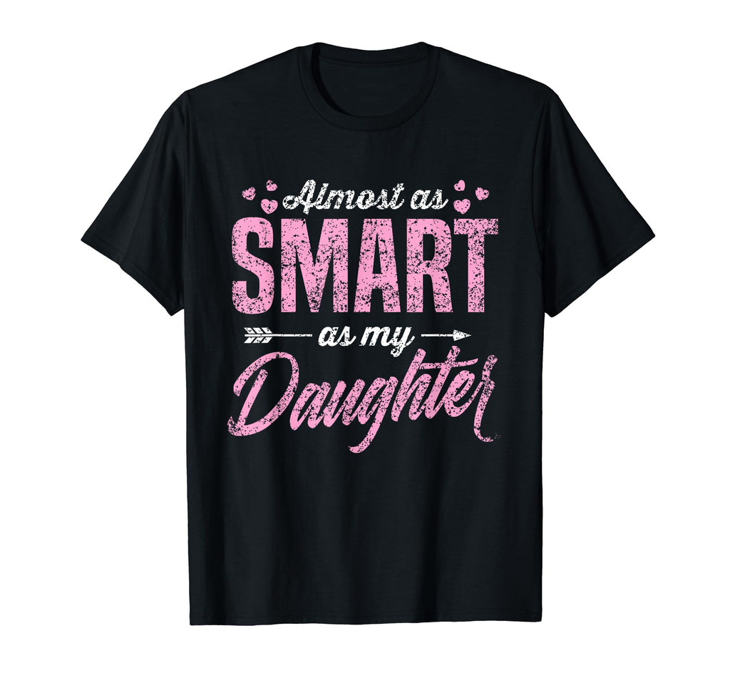 Almost As Smart As My Daughter Matching T-Shirt - Streetwear Style Unisex - T-Shirt, Sweatshirt, Hoodie
