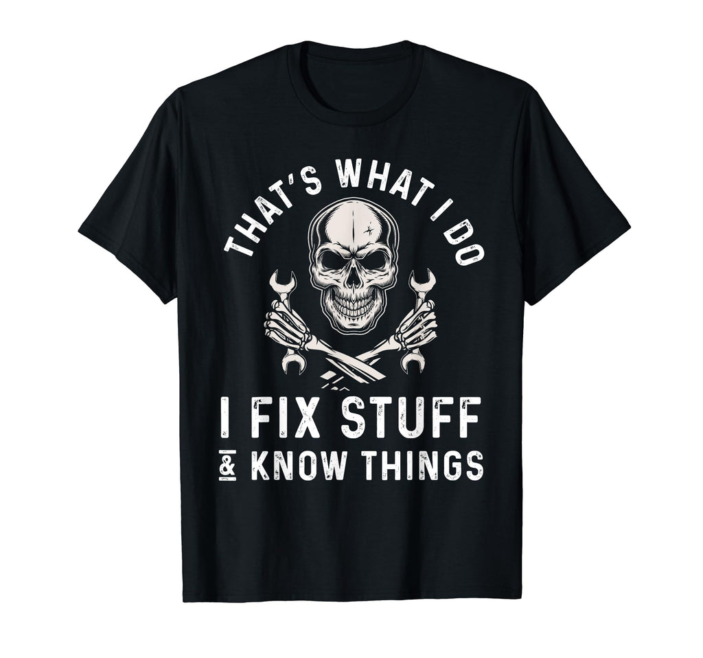 Thats What I Do I Fix Stuff And I Know T-Shirt - Graphic Print for Adults - T-Shirt, Sweatshirt, Hoodie
