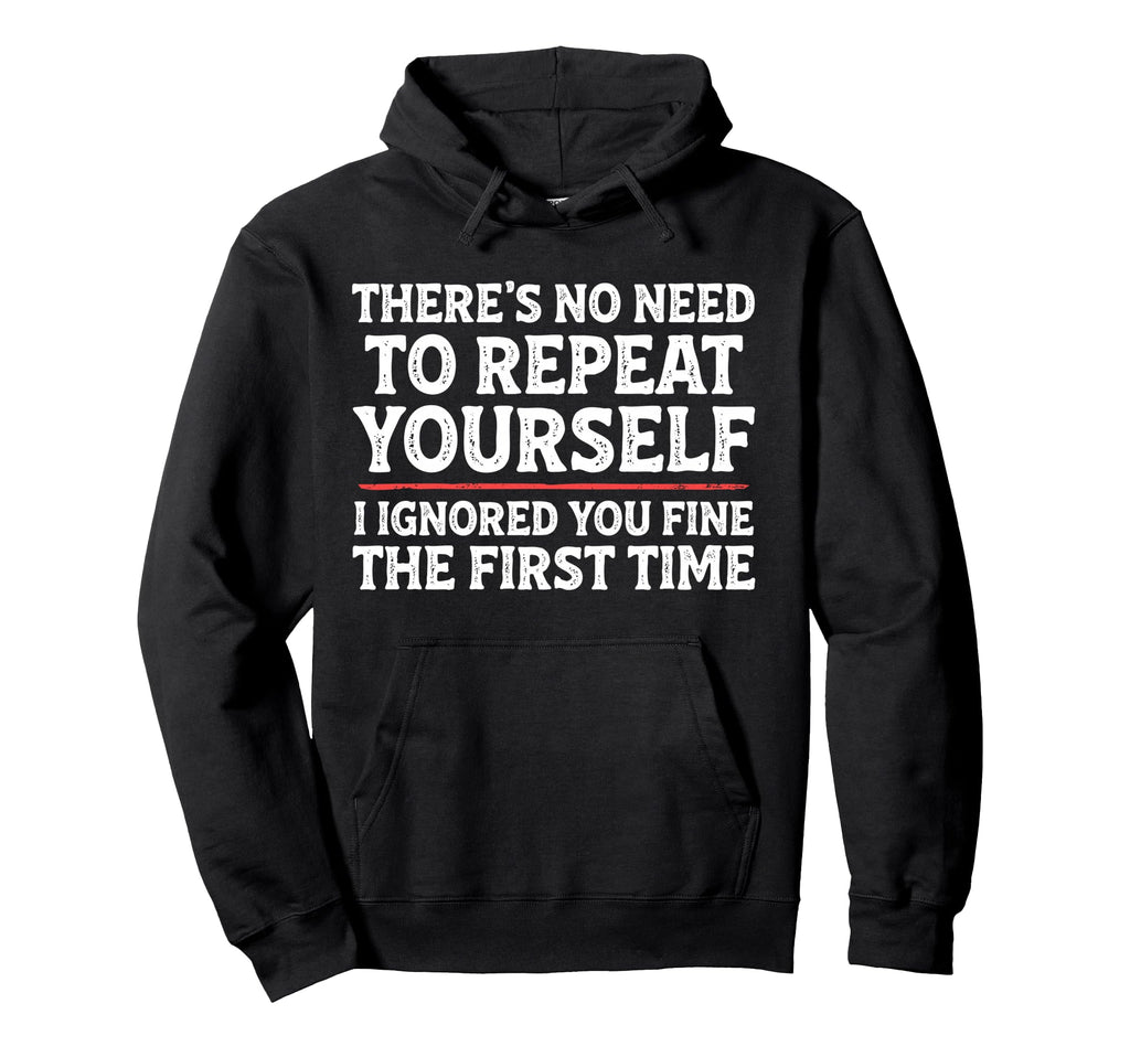 Theres No Need To Repeat Yourself Hoodie - Custom Art Print for Adults - T-Shirt, Sweatshirt, Hoodie