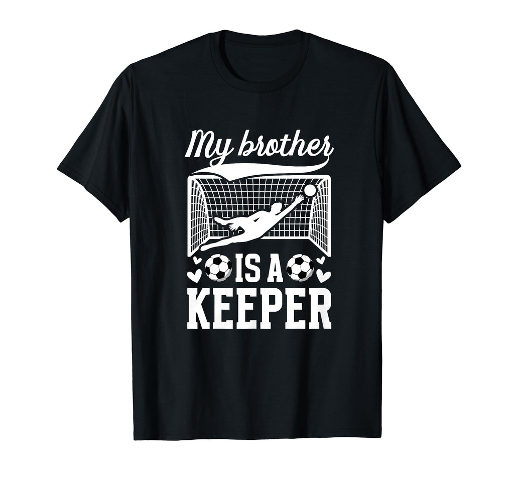 My Brother Is Soccer Keeper Sister Soccer T-Shirt - Graphic Print Unisex - T-Shirt, Sweatshirt, Hoodie