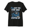 Step Dad Shirts Dad Who Stepped Up Im T-Shirt - Aesthetic Graphic Unisex - T-Shirt, Sweatshirt, Hoodie