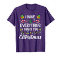 I Have Everything I Want Its Me Im T-Shirt - Graphic Print Unisex - T-Shirt, Sweatshirt, Hoodie