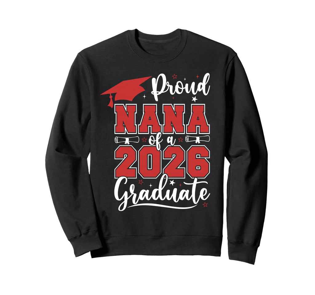 Proud Nana 2026 Senior Class 2026 Sweatshirt - Casual Everyday Wear Unisex - T-Shirt, Sweatshirt, Hoodie