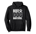 Best Dog Dad Ever Fathers Day Dog Lovers Hoodie - Unique Graphic Men Women - T-Shirt, Sweatshirt, Hoodie