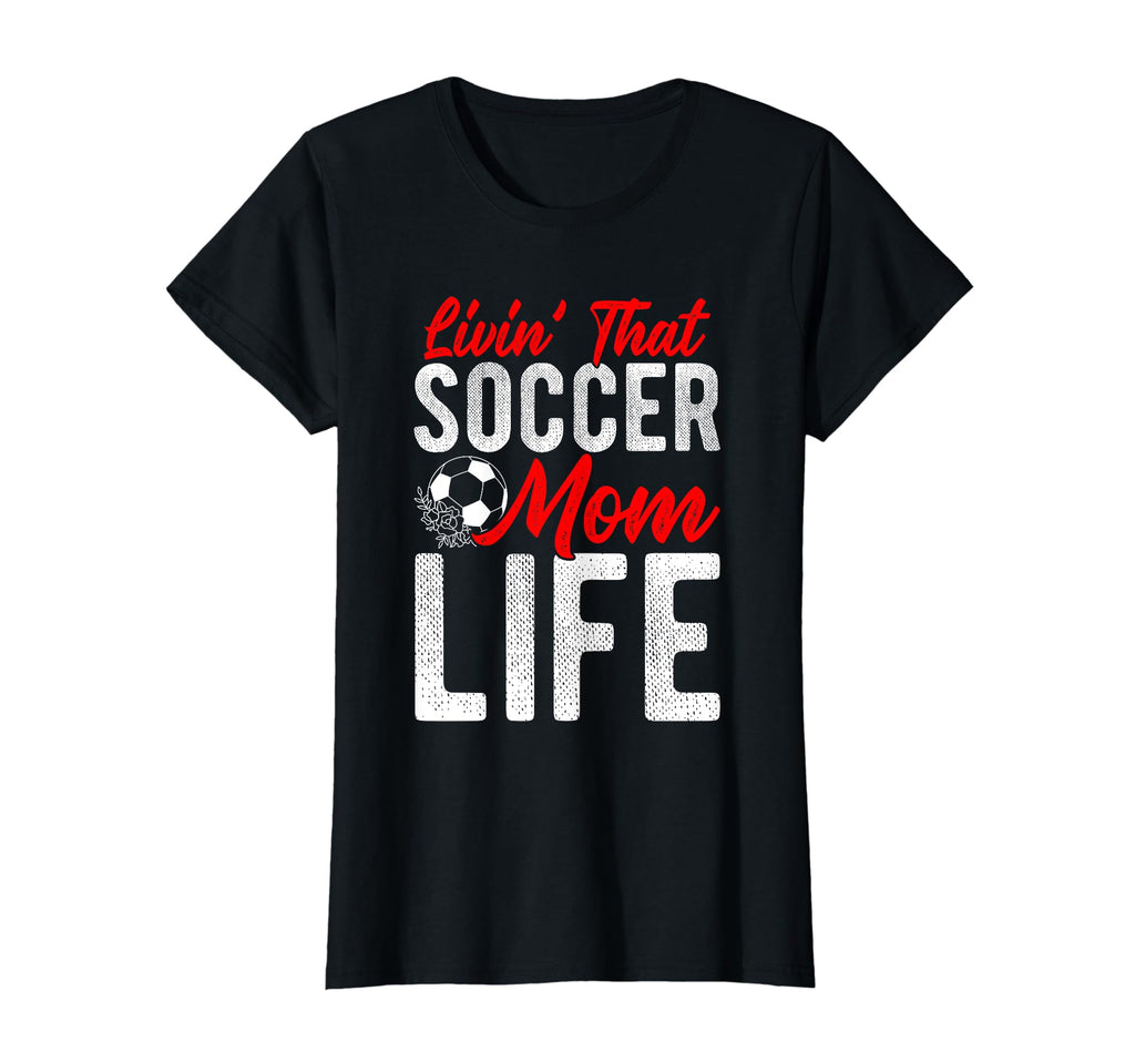 Livin That Soccer Mom Life Soccer T-Shirt - Fun Novelty Design for Adults - T-Shirt, Sweatshirt, Hoodie
