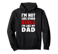 Im Not Like Other Im Like My Dad Funny Hoodie - Fun Novelty Design Unisex - T-Shirt, Sweatshirt, Hoodie