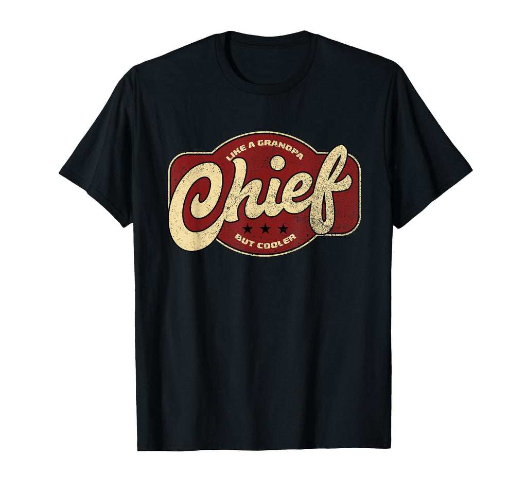 Chief Like Grandpa But Cooler Grandpa T-Shirt - Unique Graphic Men Women - T-Shirt, Sweatshirt, Hoodie