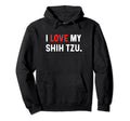 I Love My Shih Tzu Heart Dog Dad Mom Hoodie - Novelty Apparel Unisex - T-Shirt, Sweatshirt, Hoodie