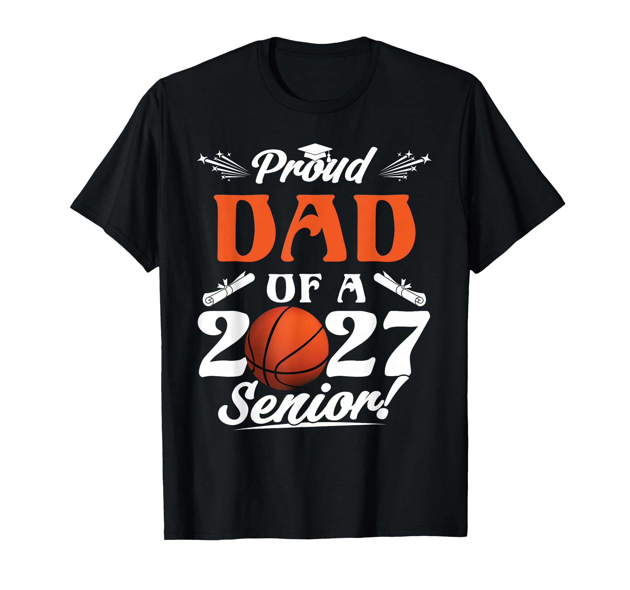 Proud Dad Basketball Senior Class T-Shirt - Casual Everyday Wear Unisex - T-Shirt, Sweatshirt, Hoodie