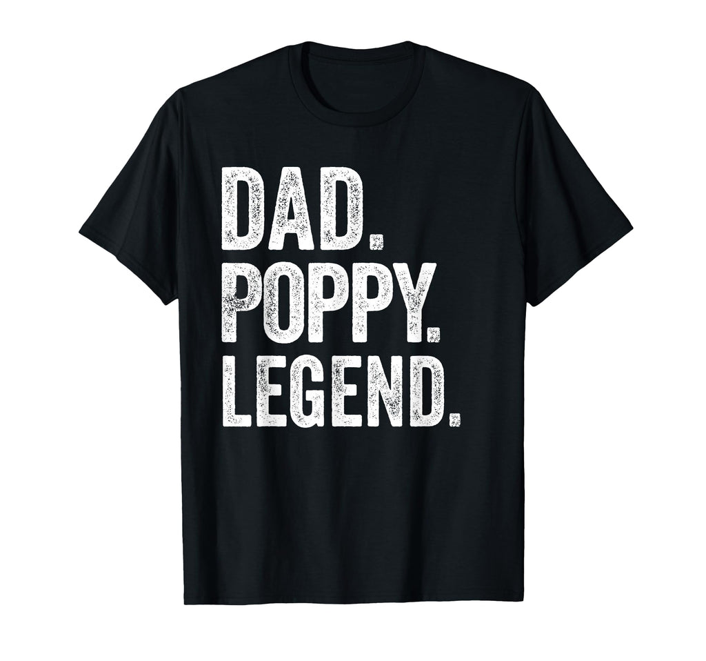Dad Poppy Legend Distressed Bold T-Shirt - Casual Everyday Wear Men Women - T-Shirt, Sweatshirt, Hoodie