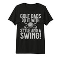 Golf Dads Do It And Swing Golf Dad T-Shirt - Casual Everyday Wear Unisex - T-Shirt, Sweatshirt, Hoodie