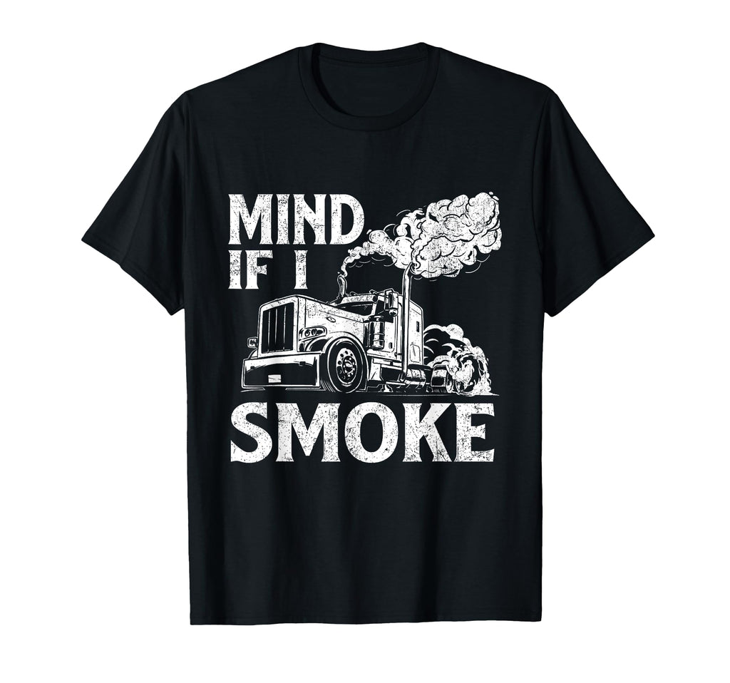 Mind If I Smoke Semi Truck Driver T-Shirt - Graphic Print for Adults - T-Shirt, Sweatshirt, Hoodie