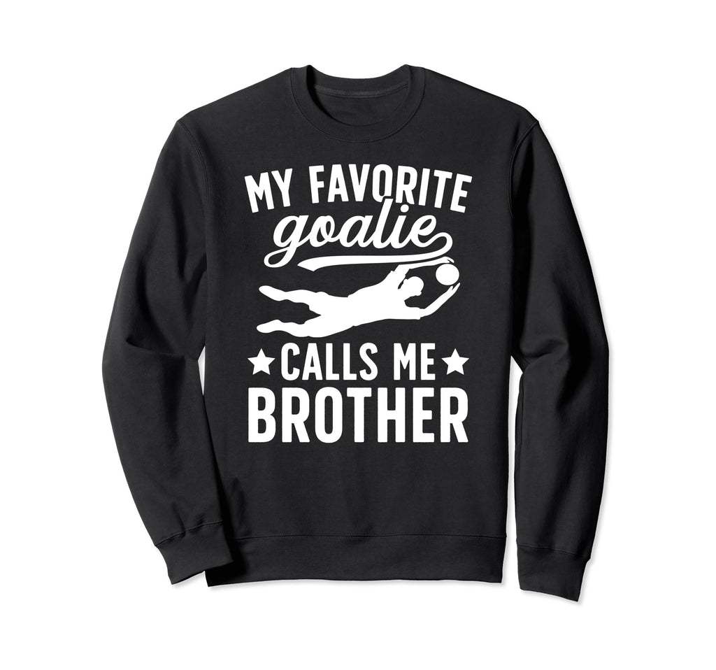 My Favorite Soccer Goalie Brother Sweatshirt - Unique Graphic for Adults - T-Shirt, Sweatshirt, Hoodie