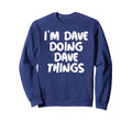 Im Dave Doing Dave Things Funny Gift Sweatshirt - Aesthetic Graphic Unisex - T-Shirt, Sweatshirt, Hoodie