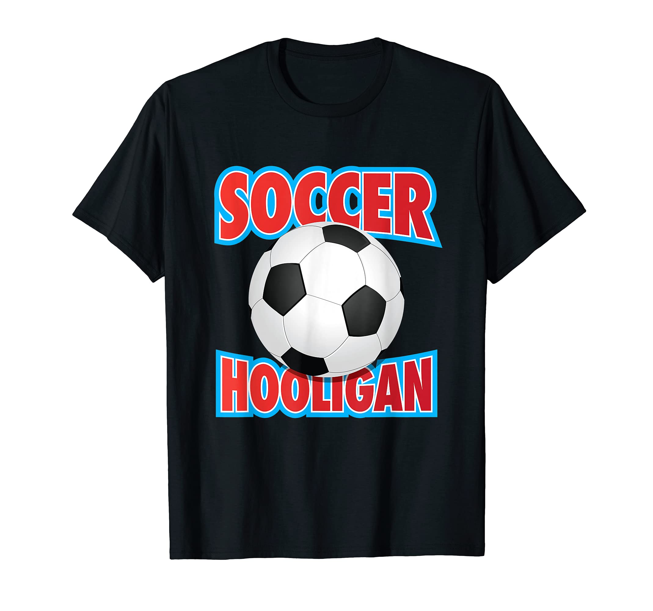Soccer Hooligan Funny Soccer Fan Player T-Shirt - Graphic Print Men Women - T-Shirt, Sweatshirt, Hoodie
