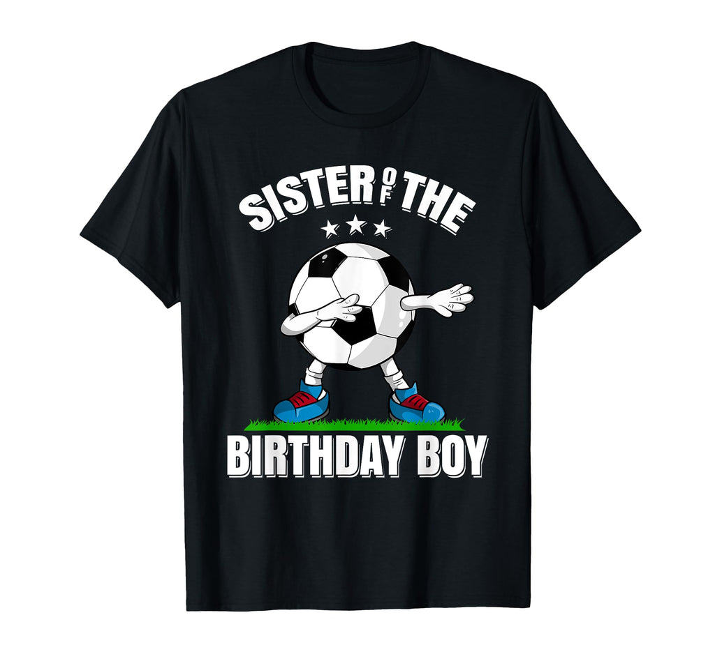 Sister Birthday Funny Dabbing Soccer Lover T-Shirt - Graphic Print Unisex - T-Shirt, Sweatshirt, Hoodie