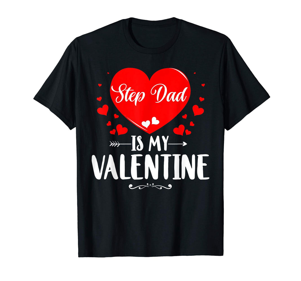 Step Dad Is My Valentine Matching T-Shirt - Casual Everyday Wear Unisex - T-Shirt, Sweatshirt, Hoodie
