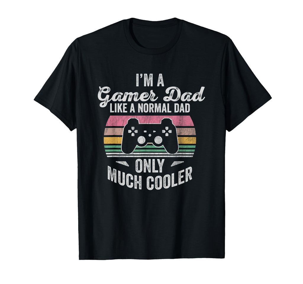 Im Gamer Dad Like Normal Dad T-Shirt - Casual Everyday Wear Unisex - T-Shirt, Sweatshirt, Hoodie