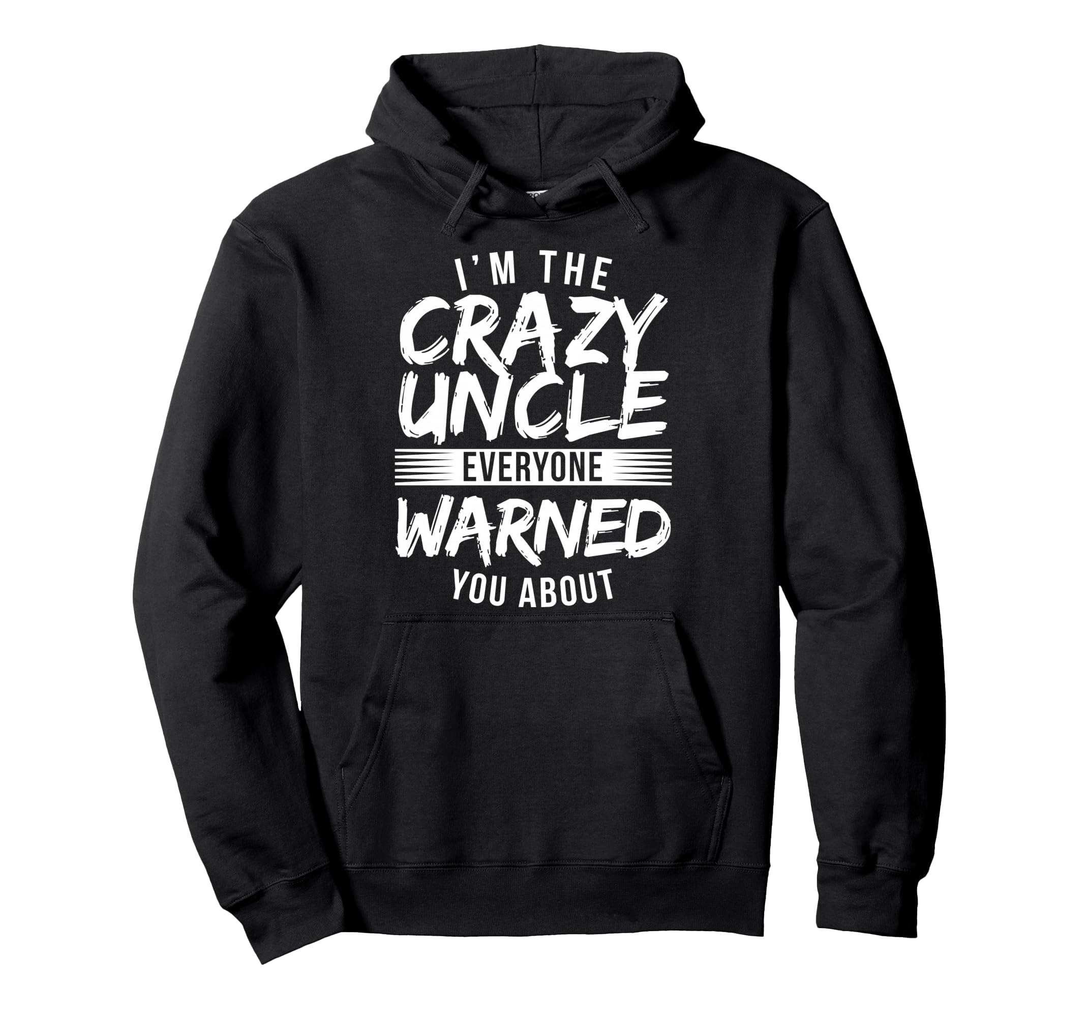 Im Crazy Uncle Everyone Warned You About Hoodie - Streetwear Style Unisex - T-Shirt, Sweatshirt, Hoodie
