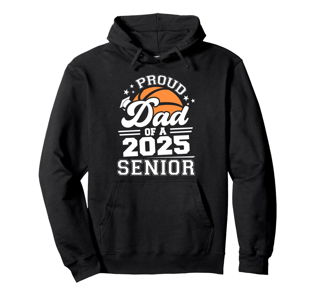 Proud Dad 2025 Senior Basketball Hoodie - Trendy Graphic Men Women - T-Shirt, Sweatshirt, Hoodie