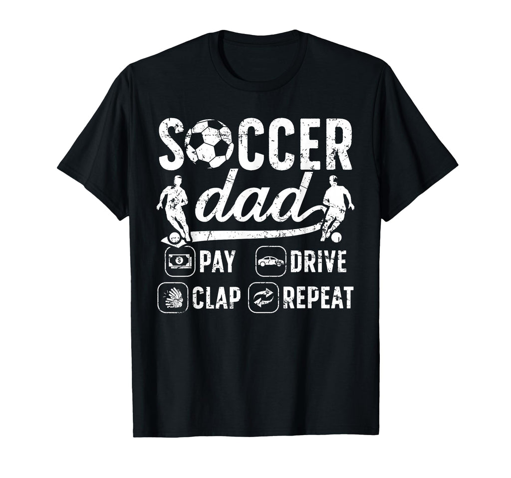 Soccer Dad Pay Drive Clap Dad Soccer T-Shirt - Aesthetic Graphic Unisex - T-Shirt, Sweatshirt, Hoodie