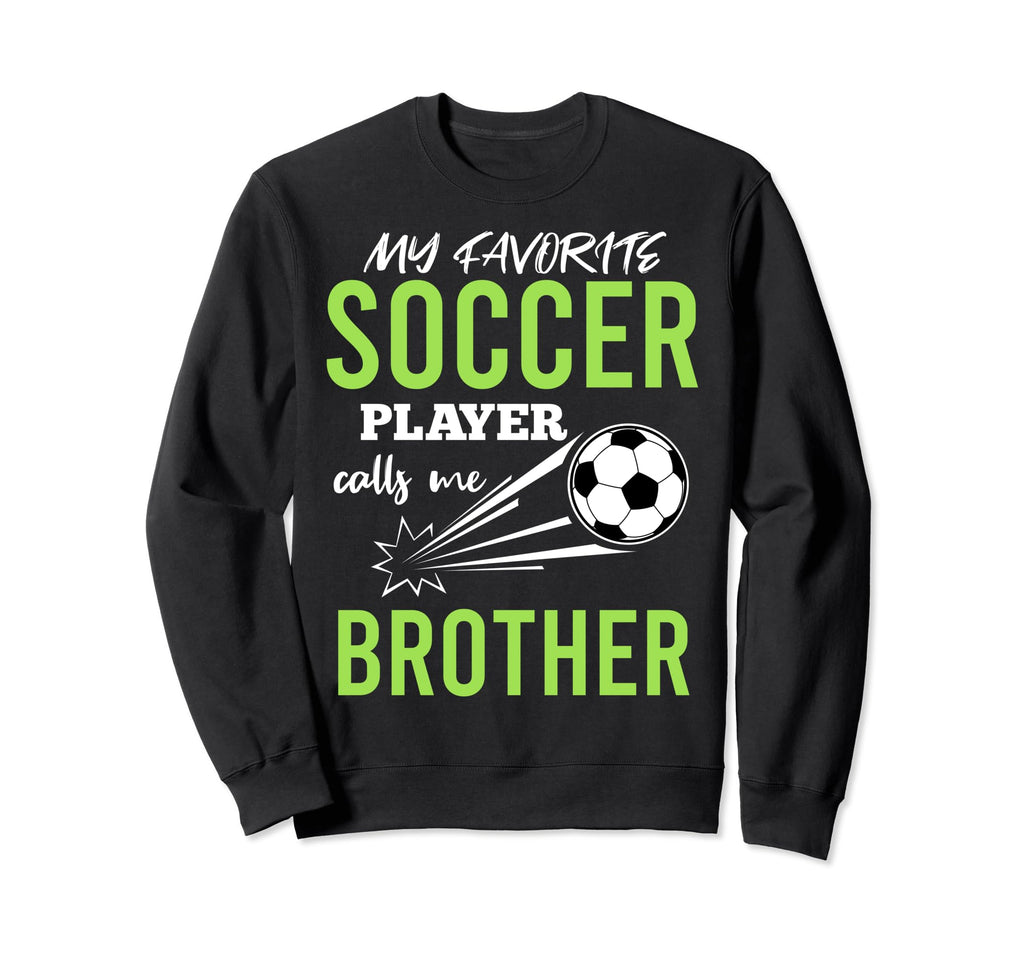 Soccer Brother My Favorite Player Sweatshirt - Trendy Graphic for Adults - T-Shirt, Sweatshirt, Hoodie