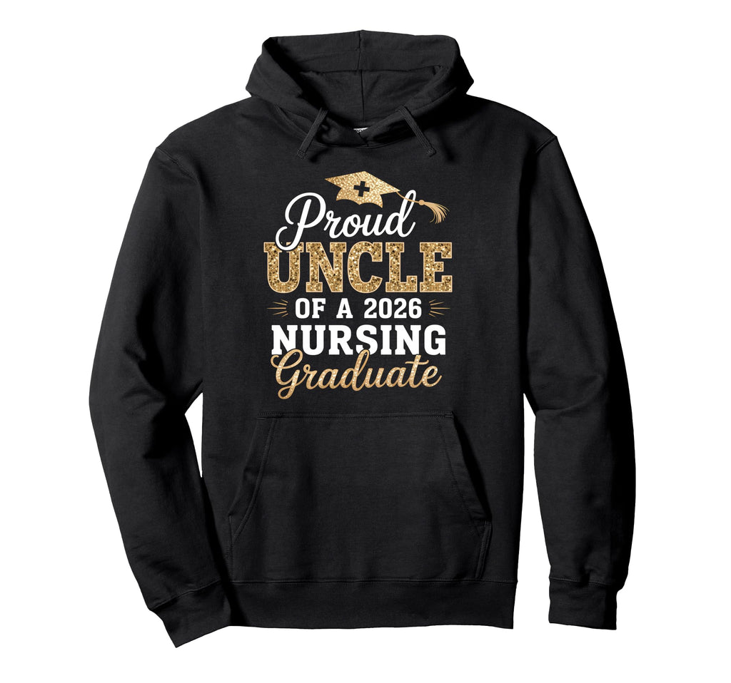 Proud Uncle Class 2026 Nursing Graduate Hoodie - Unique Graphic Unisex - T-Shirt, Sweatshirt, Hoodie