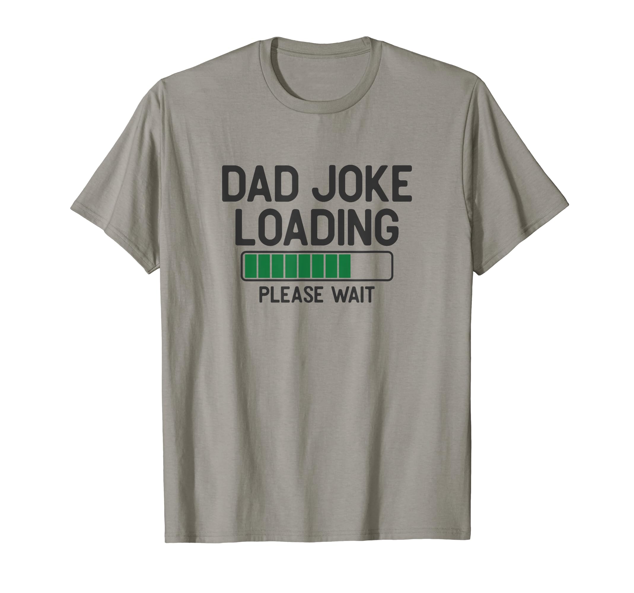 Dad Joke Loading Please Wait T-Shirt - Casual Everyday Wear for Adults - T-Shirt, Sweatshirt, Hoodie