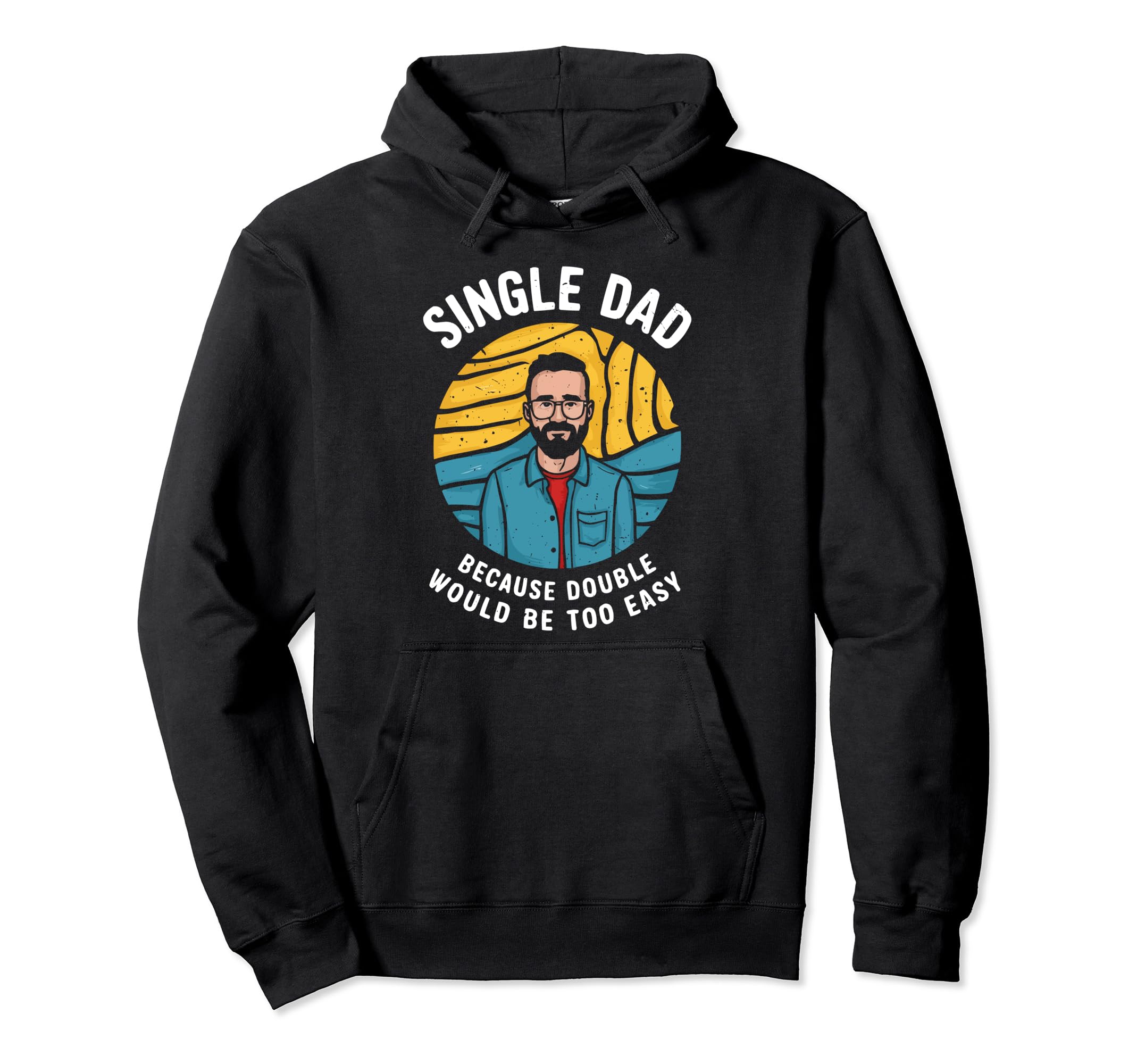 Single Dad Parenting Single Parent Hoodie - Graphic Print for Adults - T-Shirt, Sweatshirt, Hoodie