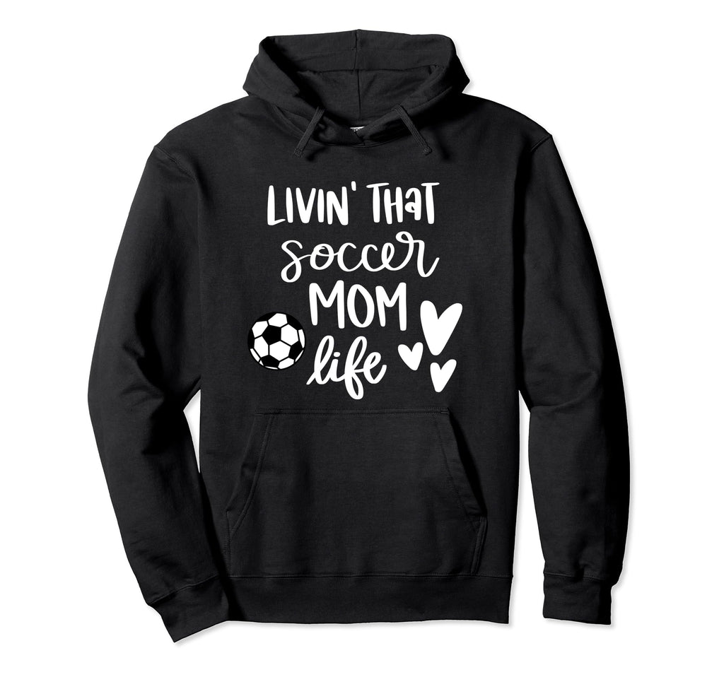 Living That Soccer Mom Life Hoodie - Trendy Graphic Men Women - T-Shirt, Sweatshirt, Hoodie