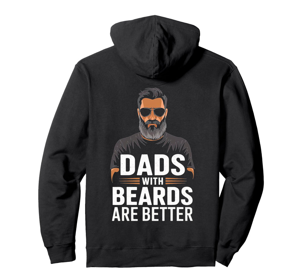 Dads Beards Are Better Hoodie - Custom Art Print for Adults - T-Shirt, Sweatshirt, Hoodie