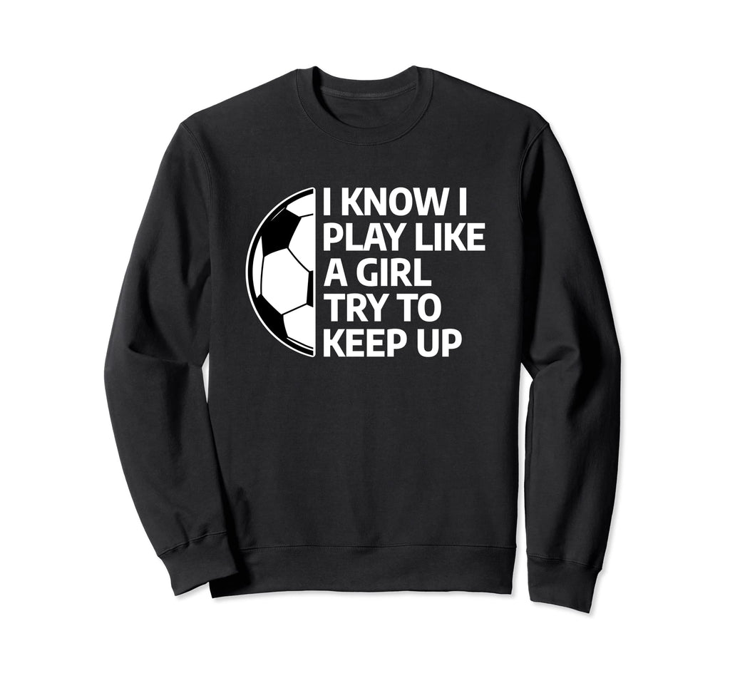 I Know I Play Like Try To Keep Sweatshirt - Fun Novelty Design for Adults - T-Shirt, Sweatshirt, Hoodie