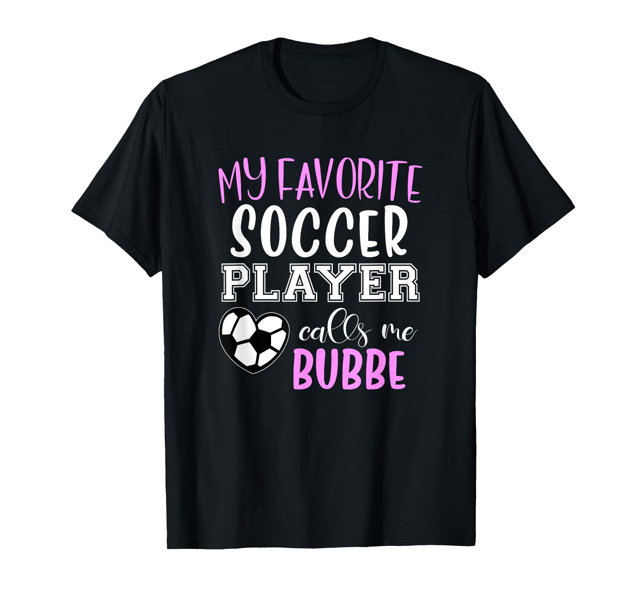 My Favorite Soccer Player Call Me Bubbe T-Shirt - Graphic Print Unisex - T-Shirt, Sweatshirt, Hoodie