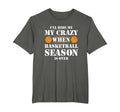 Hide My Crazy Basketball Season Over T-Shirt - Novelty Apparel Men Women - T-Shirt, Sweatshirt, Hoodie