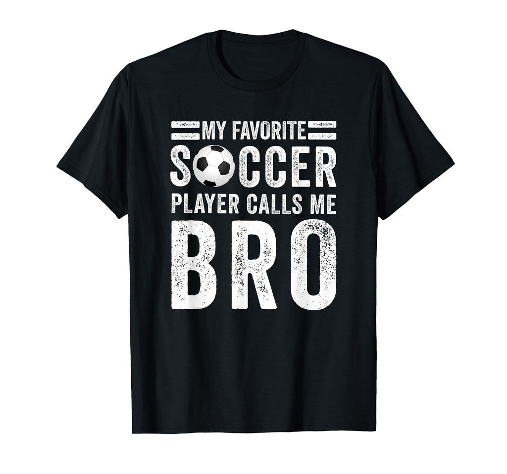 My Favorite Soccer Player Calls Me Bro T-Shirt - Trendy Graphic for Adults - T-Shirt, Sweatshirt, Hoodie