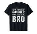 My Favorite Soccer Player Calls Me Bro T-Shirt - Trendy Graphic for Adults - T-Shirt, Sweatshirt, Hoodie