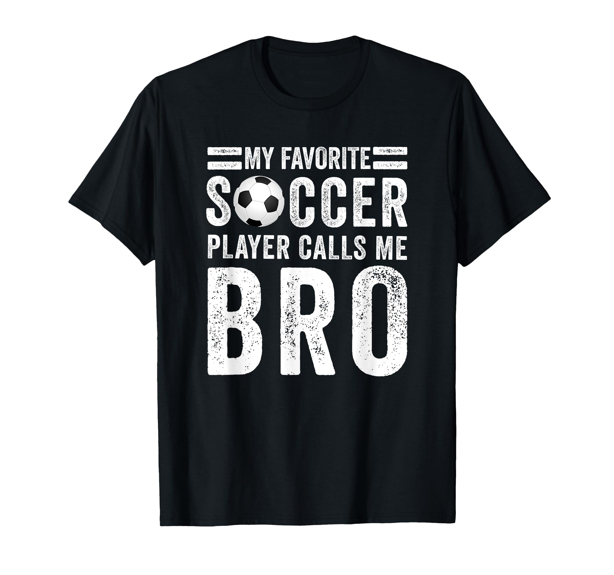 My Favorite Soccer Player Calls Me Bro T-Shirt - Trendy Graphic for Adults - T-Shirt, Sweatshirt, Hoodie